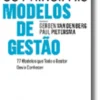Os Principais Modelos de Gestão - 77 Modelos que Todo o Gestor Devia Conhecer