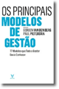 Os Principais Modelos de Gestão - 77 Modelos que Todo o Gestor Devia Conhecer