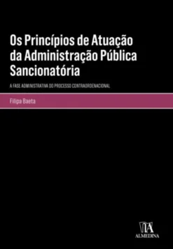 Os Princípios de Atuação da Administração Pública Sancionatória - A Fase Administrativa do Processo Contraordenacional