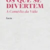 Os Que Se Divertem - A Comédia da Vida