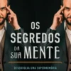 Os Segredos da Sua Mente