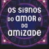 Os Signos do Amor e da Amizade