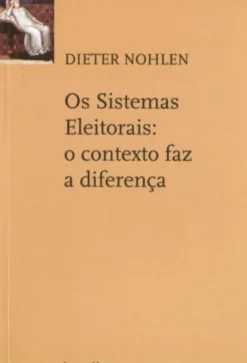 Os Sistemas Eleitorais: O Contexto Faz a Diferença