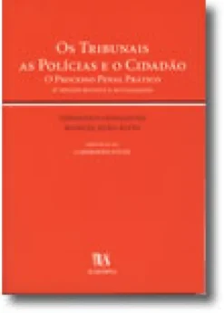 Os Tribunais, as Polícias e o Cidadão - O Processo Penal Prático