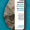 O teu Cérebro da Idade da Pedra na Idade do Ecrã