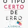 O Tipo Certo de Erro