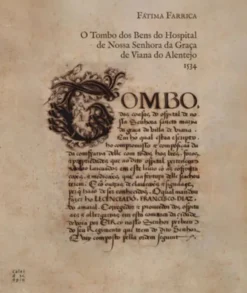 O Tombo dos Bens do Hospital de Nossa Senhora da Graça de Viana do Alentejo -1534