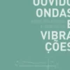 Ouvido, Ondas e Vibrações - Aspectos físicos e biofísicos