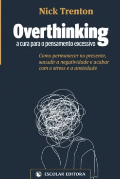 Overthinking - A Cura para o Pensamento Excessivo