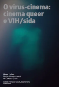O Vírus-cinema: cinema queer e VIH/Sida