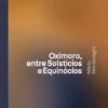 Oxímoro, entre Solstícios e Equinócios