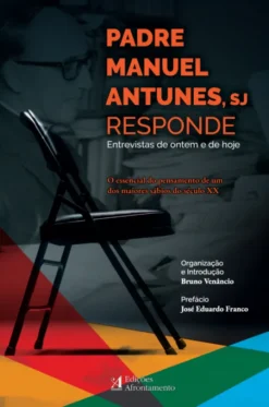 Padre Manuel Antunes, Sj Responde - Entrevistas de Ontem e de Hoje