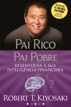Pai Rico, Pai Pobre - Desenvolva a sua Inteligência Financeira