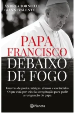 Papa Francisco Debaixo de Fogo