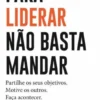 Para Liderar Não Basta Mandar