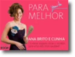 Para Muito Melhor: Os meus truques, dicas e receitas para uma vida saudável