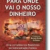 Para Onde Vai o Nosso Dinheiro
