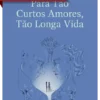 Para Tão Curtos Amores, Tão Longa Vida