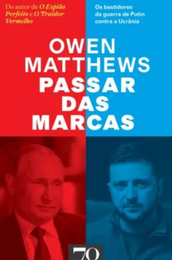 Passar das Marcas: os bastidores da guerra de Putin contra a Ucrânia