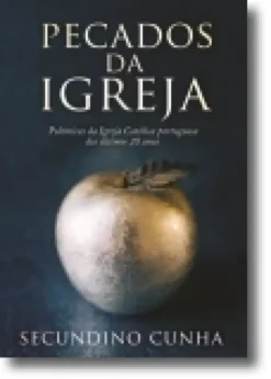 Pecados da Igreja: polémicas da Igreja Católica portuguesa dos últimos 20 anos