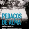 Pedaços de Alma: memórias de uma vida passada entre o Douro, os Açores, Moçambique, Timor e Paris