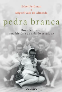 Pedra Branca - Rosa Feldman , Uma História de Vida do Século XX