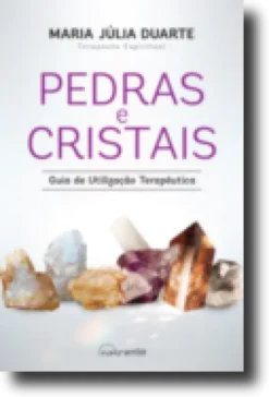 Pedras e Cristais - Guia de Utilização Terapêutica