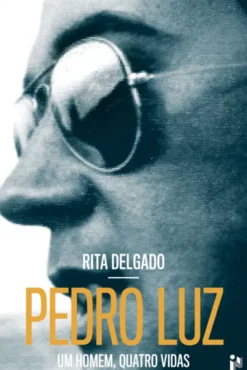 Pedro Luz - Um Homem, Quatro Vidas