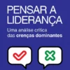 Pensar a Liderança - Uma Análise Crítica das Crenças Dominantes