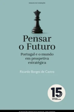 Pensar o Futuro - Portugal e o Mundo em Prospetiva Estratégica