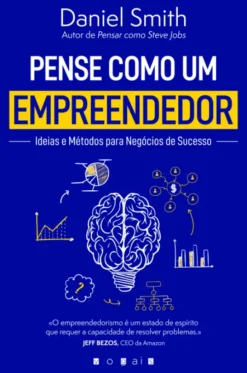 Pense Como um Empreendedor - Ideias e Métodos para Negócios de Sucesso