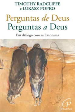 Perguntas de Deus - Perguntas a Deus - Em Diálogo com as Escrituras