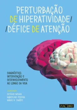 Perturbação de Hiperatividade/Défice de Atenção - Diagnóstico, Intervenção e Desenvolvimento ao Longo da Vida