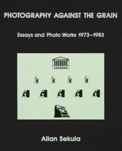Photography Against the Grain: Essays and Photo Works, 1973-1983