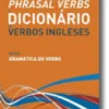 Phrasal Verbs e Dicionário Moderno de Verbos Ingleses