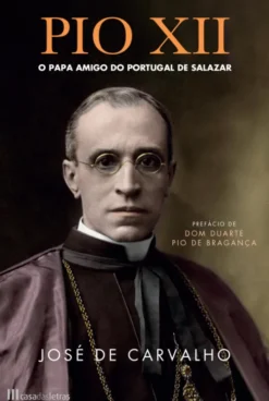 Pio XII - O Papa Amigo do Portugal de Salazar
