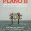 Plano B - Como não Perder a Esperança em Tempos de Crise Climática