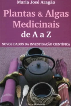 Plantas & Algas Medicinais de A a Z