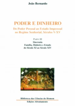 Poder e Dinheiro - Vol. III - Parte III - Sincronia: Família, Dinheiro e Estado do Séc. XI ao Séc. XIV