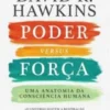 Poder Versus Força - uma anatomia da consciência humana