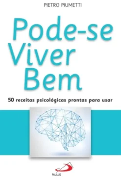 Pode-se Viver Bem - 50 receitas psicológicas prontas para usar