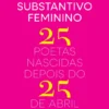 Poesia, Substantivo Feminino - 25 Poetas Nascidas depois do 25 de Abril