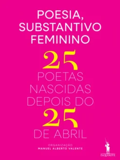 Poesia, Substantivo Feminino - 25 Poetas Nascidas depois do 25 de Abril