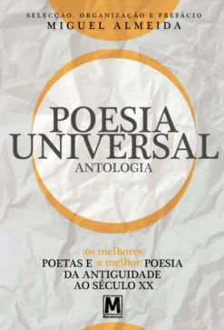 Poesia Universal - Antologia - Os Melhores Poetas e a Melhor Poesia da Antiguidade ao Século XX
