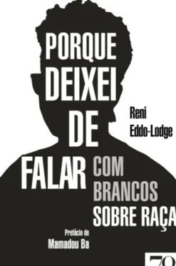 Porque Deixei de Falar com Brancos sobre Raça