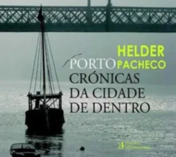Porto: Crónicas da Cidade de Dentro