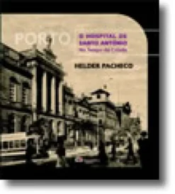 Porto. O Hospital de Santo António no Tempo da Cidade