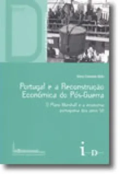 Portugal e a Reconstrução Económica do Pós-Guerra. O Plano Marshall e a economia portuguesa dos anos 50