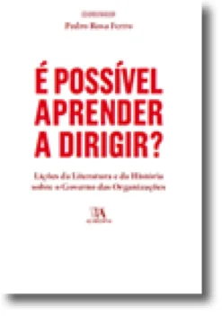 É Possível Aprender a Dirigir? Lições da Literatura e da História sobre o Governo das Organizações