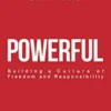 Powerful: Building a Culture of Freedom and Responsibility